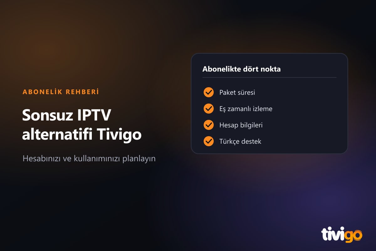 Sonsuz IPTV alternatifi Tivigo için paket süresi, eş zamanlı izleme, hesap ve destek kontrol listesi